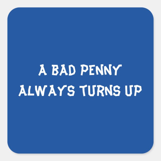 A bad penny always turns up square sticker (Front)