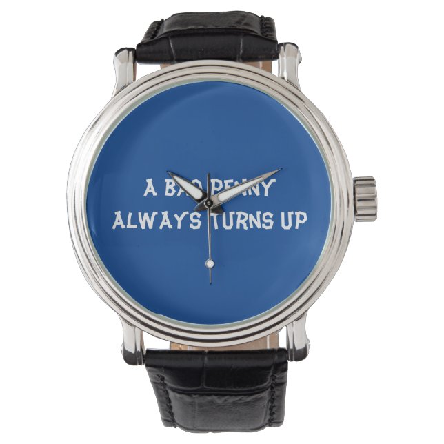 A bad penny always turns up watch (Front)