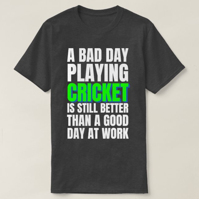 A Bady Day Playing Cricket  T-Shirt (Design Front)