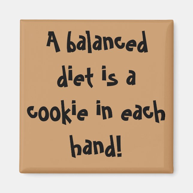 A balanced diet is a cookie in each hand! magnet (Front)