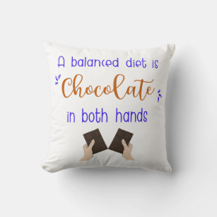 A Balanced Diet is Chocolate in Both Hands Cushion