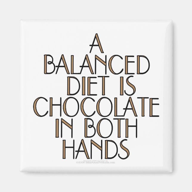 A balanced diet is chocolate in both hands magnet (Front)