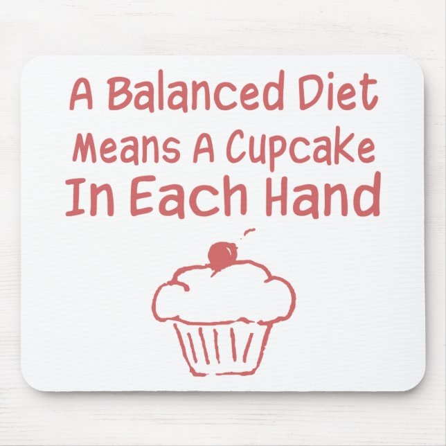 A Balanced Diet Means A Cupcake In Each Hand Mouse Pad (Front)