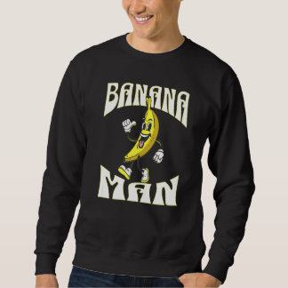 A Banana with a face arms legs and shoes Man Sweatshirt