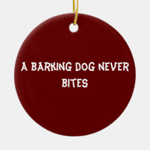 A barking dog never bites ceramic ornament