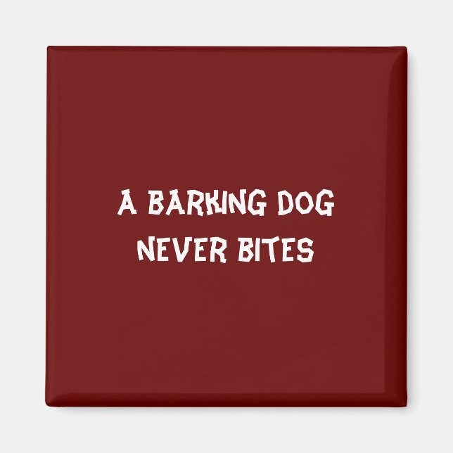A barking dog never bites magnet (Front)