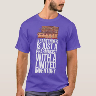 A BARTENDER IS JUST A PHARMACIST WITH A Gifts T-Shirt