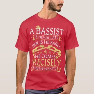A Bassist Is Never Late, Electric Bass Guitar Play T-Shirt