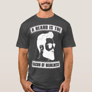 A Beard Is The Bacon Of Maniliness Beard Men Full  T-Shirt
