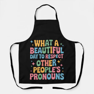 A Beautiful Day To Respect Other People's Pronouns Apron