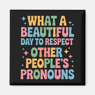 A Beautiful Day To Respect Other People's Pronouns Magnet