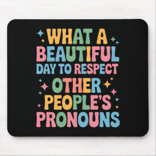 A Beautiful Day To Respect Other People's Pronouns Mouse Pad
