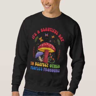 A Beautiful Day To Respect Other Peoples Pronouns Sweatshirt
