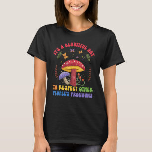 A Beautiful Day To Respect Other Peoples Pronouns T-Shirt