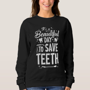 A Beautiful Day To Save Teeth Dentist Dentistry Sweatshirt