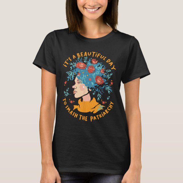 A Beautiful Day To Smash The Patriarchy Flower Fem T-Shirt (Front)