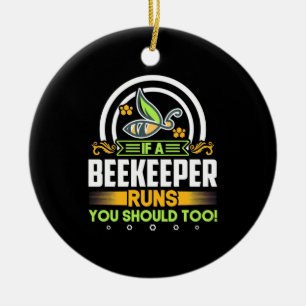 A Beekeeper Runs You Should Too Ceramic Ornament