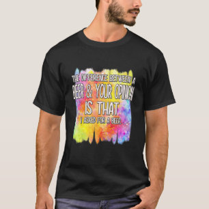 A Beer And Your Opinion Funny Humour Saying T-Shirt