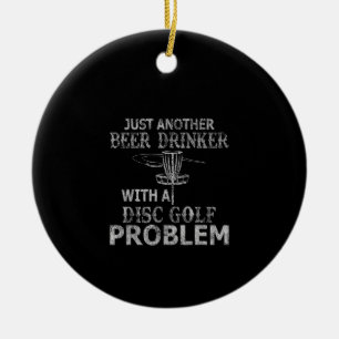 A Beer Drinker With Disc Golf Problem Distressed Ceramic Ornament
