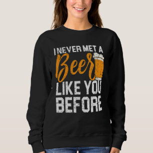 A Beer Like You Alcohol Drinking Drunk Alcoholic Sweatshirt
