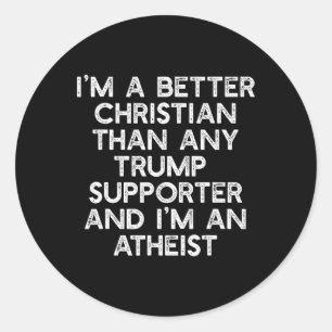 A Better Christian Trump Supporters Anti-45 Meme Classic Round Sticker