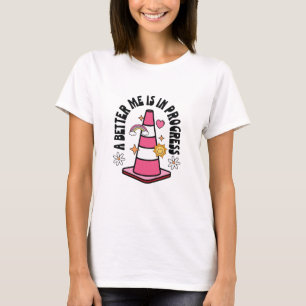A Better Me Is In Progress Positive Quote T-Shirt
