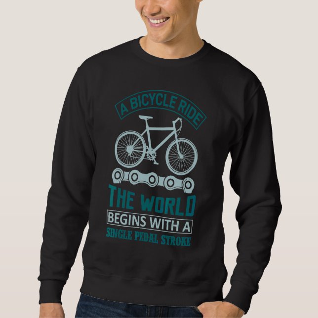 A Bicycle Ride The World Begins With A Single Peda Sweatshirt (Front)
