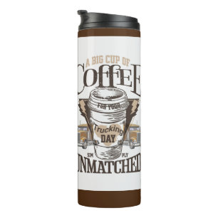A Big Cup of Coffee is unmatched tumbler