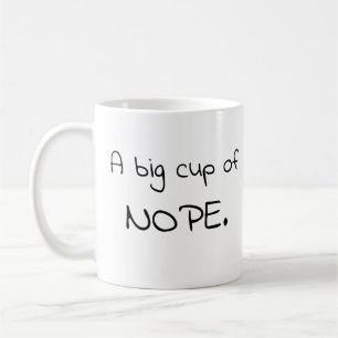 A big cup of nope mug