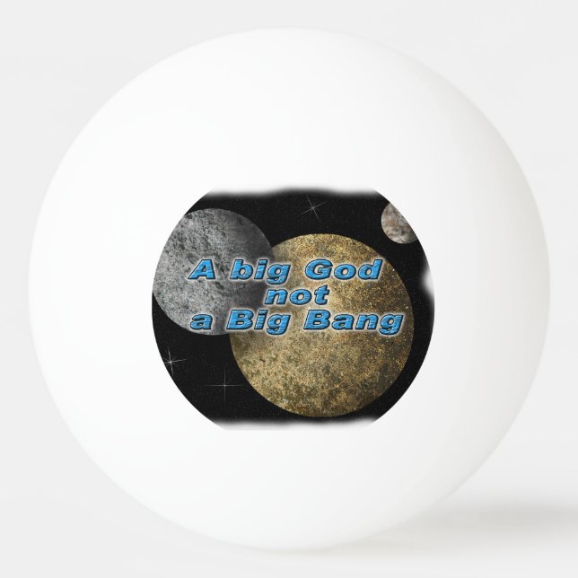 A BIG GOD NOT A BIG BANG PING PONG BALL (Front)