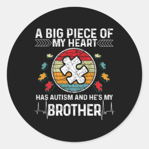 A Big Piece My Heart Has Autism And He's My Brothe Classic Round Sticker