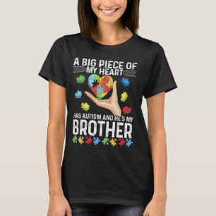 A Big Piece My Heart Has Autism and He's My Brothe T-Shirt