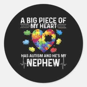 A Big Piece My Heart Has Autism And He's My Nephew Classic Round Sticker