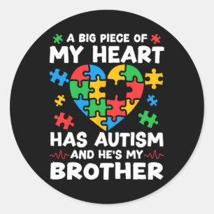 A Big Piece Of Heart Has Autism And He's My Brothe Classic Round Sticker