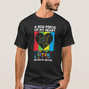 A Big Piece Of My Heart Has Autism And He's My Bro T-Shirt
