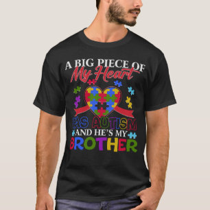 A Big Piece Of My Heart Has Autism and He's My Bro T-Shirt