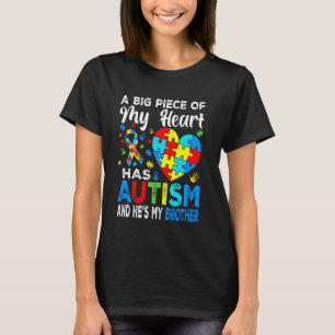 A Big Piece Of My Heart Has Autism and He's My Bro T-Shirt