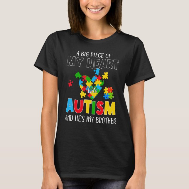 A Big Piece Of My Heart Has Autism And He's My Bro T-Shirt (Front)