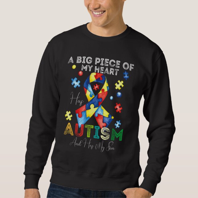 A Big Piece Of My Heart Has Autism And He's My Son Sweatshirt (Front)