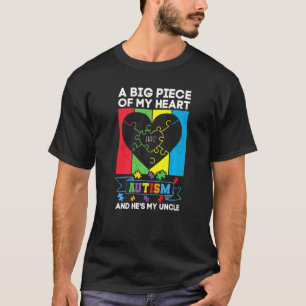 A Big Piece Of My Heart Has Autism And He's My Unc T-Shirt