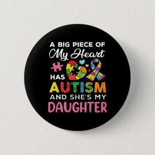 A Big Piece Of My Heart Has Autism And She Is My D 6 Cm Round Badge