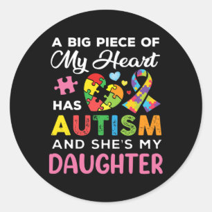 A Big Piece Of My Heart Has Autism And She Is My D Classic Round Sticker