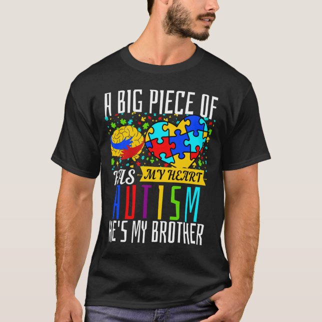 A Big Piece Of My Heart Has Autism He Is My Brothe T-Shirt (Front)