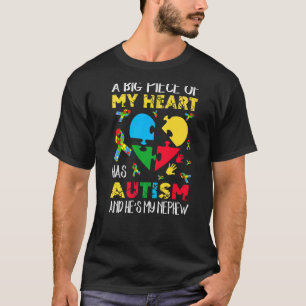 A Big Piece Of My Heart Has Autism He's My Nephew  T-Shirt