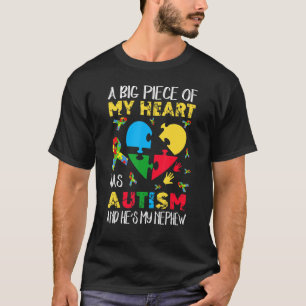 A Big Piece Of My Heart Has Autism He's My Nephew  T-Shirt