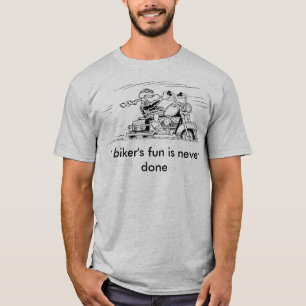 A Biker's Fun Is Never Done T Shirt
