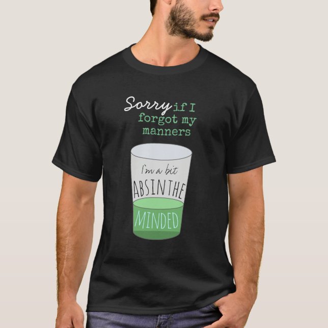 A Bit Absinthe Minded T-Shirt (Front)