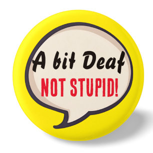 A bit deaf not Stupid deafness hearing loss ears 3 Cm Round Badge