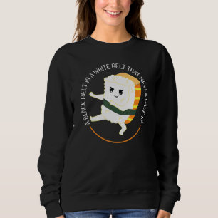 A Black Belt Is A White Belt Karate Nigiri Sweatshirt