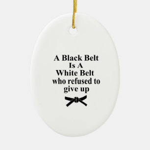 A Black Belt Is A White Belt Karate Tae Kwon Do Ceramic Ornament